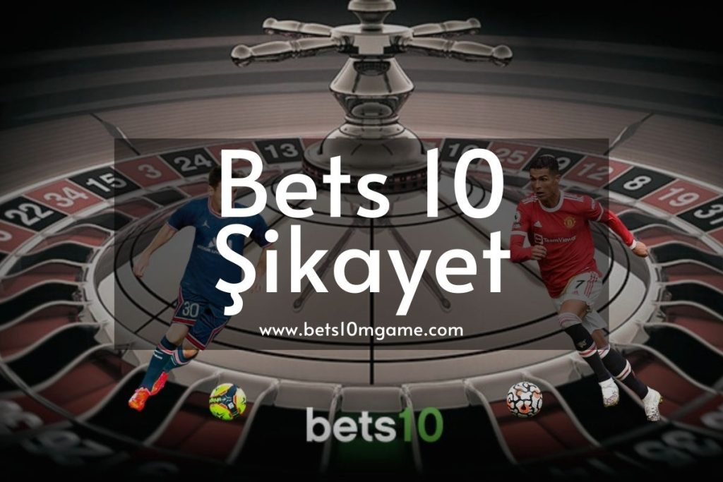 Bets 10 Şikayet